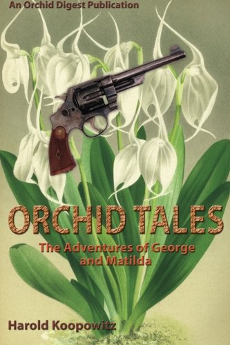 Beispielbild fr Orchid Tales: The Adventures of George and Matilda, William & Great-Aunt Bertha zum Verkauf von Books From California