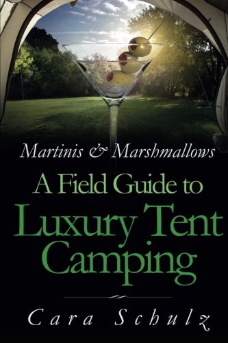 Beispielbild fr Martinis & Marshmallows: A Field Guide to Luxury Tent Camping [Paperback] Schulz, Cara zum Verkauf von tttkelly1