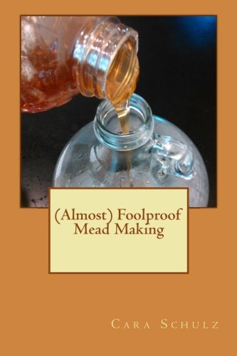 Beispielbild fr (Almost) Foolproof Mead Making: 1 zum Verkauf von Revaluation Books