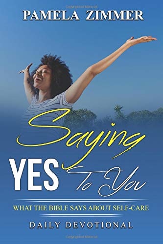 Imagen de archivo de Saying Yes To You: What the Bible says about Self-Care: Daily Devotional a la venta por ThriftBooks-Atlanta