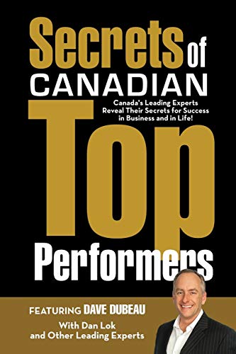 Imagen de archivo de Secrets of Canadian Top Performers: Canadas Leading Experts Reveal Their Secrets for Success in Business and in Life! a la venta por Red's Corner LLC