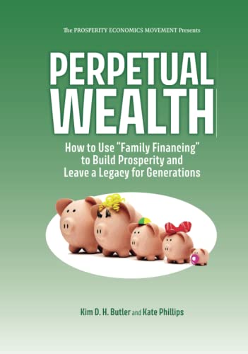 Stock image for Perpetual Wealth: How to Use "Family Financing" to Build Prosperity and Leave a Legacy for Generations for sale by PlumCircle