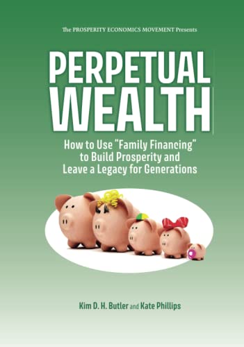 Stock image for Perpetual Wealth: How to Use Family Financing to Build Prosperity and Leave a Legacy for Generations for sale by Big River Books