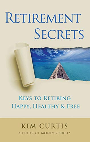 Stock image for Retirement Secrets: Keys to Retiring Happy, Healthy & Free for sale by Dream Books Co.