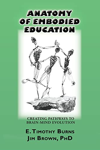 Stock image for Anatomy of Embodied Education: Creating Pathways to Brain-Mind Evolution for sale by GreatBookPrices