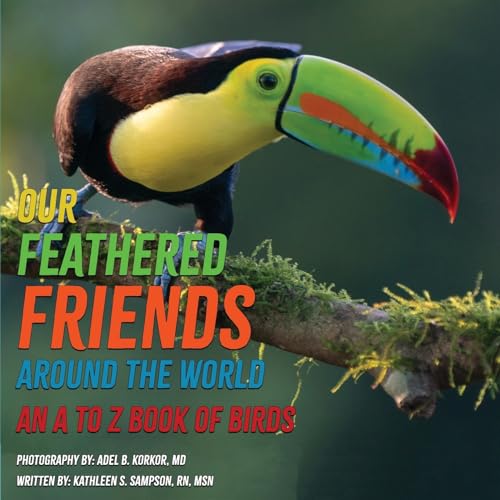 Stock image for Our Feathered Friends Around The World - An A To Z Book Of Birds for sale by California Books