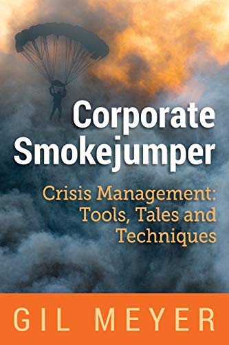 9780991328819: Corporate Smokejumper : Crisis Management: Crisis Management: Tools, Tales and Techniques