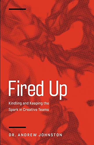 Imagen de archivo de Fired Up: Kindling and Keeping the Spark in Creative Teams a la venta por SecondSale