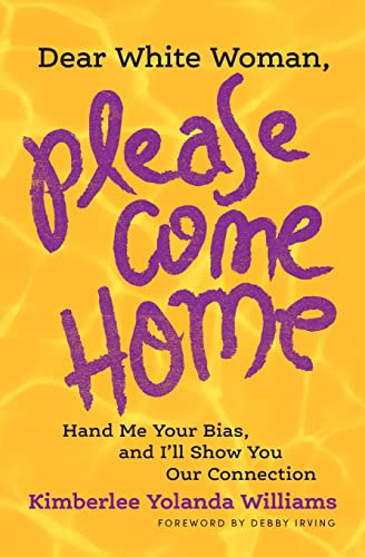 Imagen de archivo de Dear White Woman, Please Come Home: Hand Me Your Bias, and I'll Show You Our Connection a la venta por BooksRun