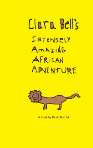 9780991344543: Clara Bell's Intensely Amazing African Adventure