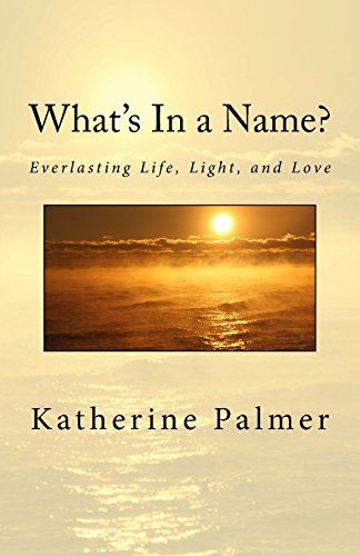 Stock image for What's In a Name?: Everlasting Life, Light, and Love for sale by Lucky's Textbooks