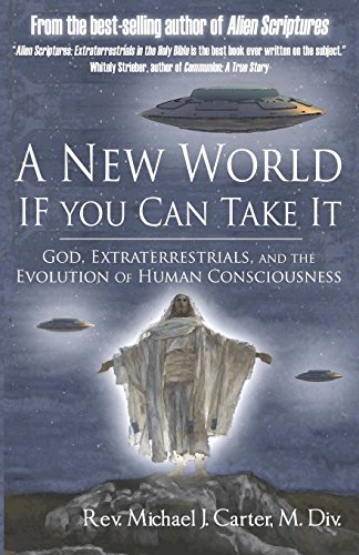 Beispielbild fr A New World If You Can Take It: God, Extraterrestrials, and the Evolution of Human Consciousness zum Verkauf von Patrico Books