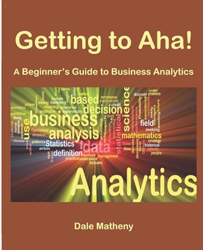 Beispielbild fr Getting to Aha!: A Beginner's Guide to Business Analytics zum Verkauf von Greenway