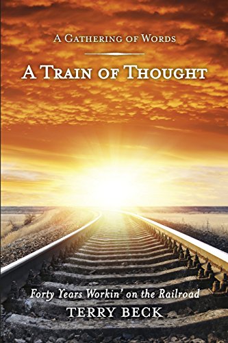 Beispielbild fr Train of Thought: Forty Years Workin' on the Railroad (A Gathering of Words) zum Verkauf von HPB-Red