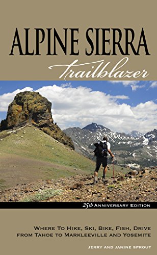 Stock image for Alpine Sierra Trailblazer: Where to Hike, Ski, Bike, Fish, Drive from Tahoe to Markleeville and Yosemite for sale by SecondSale