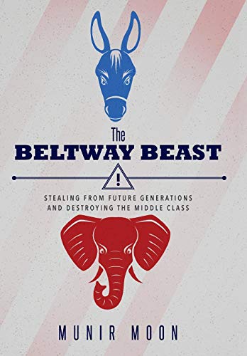 Beispielbild fr The Beltway Beast: Stealing from Future Generations and Destroying the Middle Class zum Verkauf von Books From California