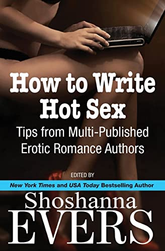 Beispielbild fr How to Write Hot Sex: Tips from Multi-Published Erotic Romance Authors zum Verkauf von THE SAINT BOOKSTORE