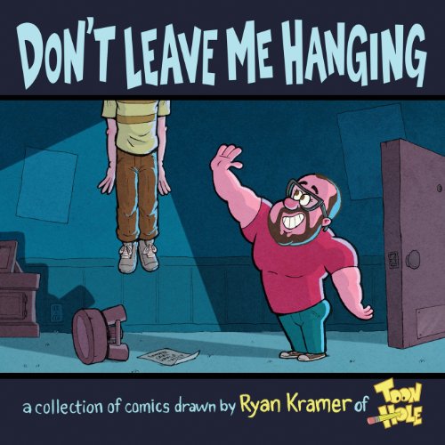 Stock image for Don't Leave Me Hanging: A collection of comics drawn by Ryan Kramer of Toonhole for sale by HPB-Red