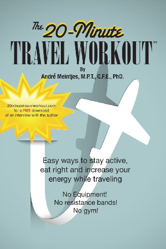 Stock image for The 20-Minute Travel Workout: Easy Ways to Stay Active, Eat Right and Increase Your Energy While Traveling for sale by Lucky's Textbooks