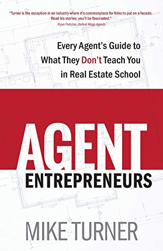 Stock image for Agent Entrepreneurs: Every Agent's Guide to What They Don't Teach You in Real Estate School for sale by SecondSale