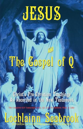 9780991377916: Jesus and the Gospel of Q: Christ's Pre-Christian Teachings as Recorded in the New Testament