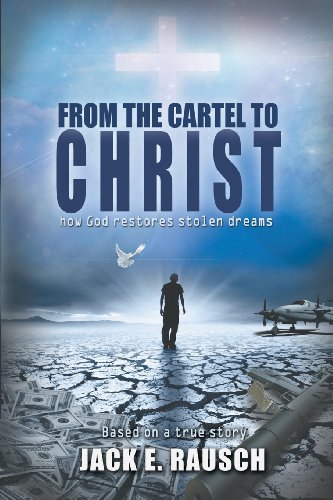 Stock image for From the Cartel to Christ: How God Restores Stolen Dreams for sale by Better World Books
