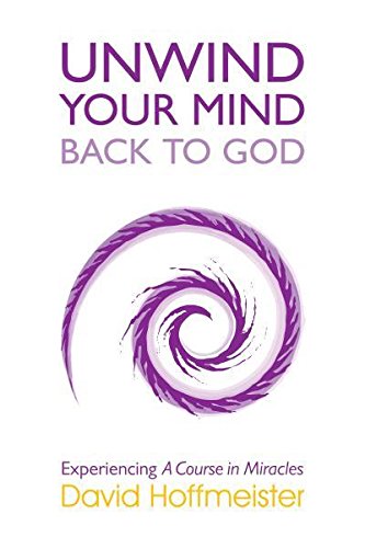 Beispielbild fr UNWIND YOUR MIND BACK TO GOD: Experiencing A Course In Miracles zum Verkauf von BooksRun