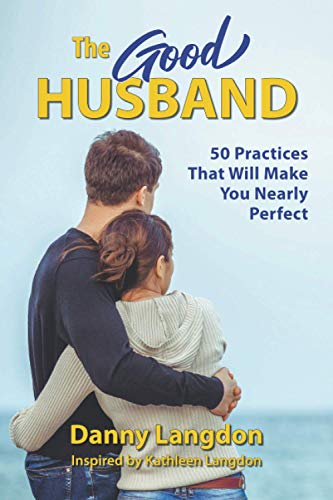 Stock image for The Good Husband : 50 Practices That Will Make You Nearly Perfect for sale by Better World Books: West