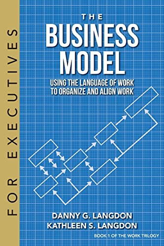 Stock image for The Business Model: Using the Language of Work to Organize and Align Work (Work Trilogy) for sale by ThriftBooks-Dallas