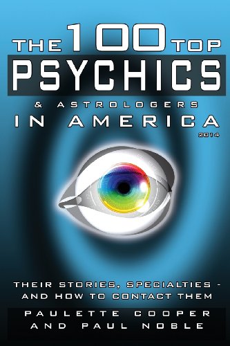 TOP 100 PSYCHICS & ASTROLGERS IN AMERICA: Their Stories, Specialties - and How To Contact Them (2...