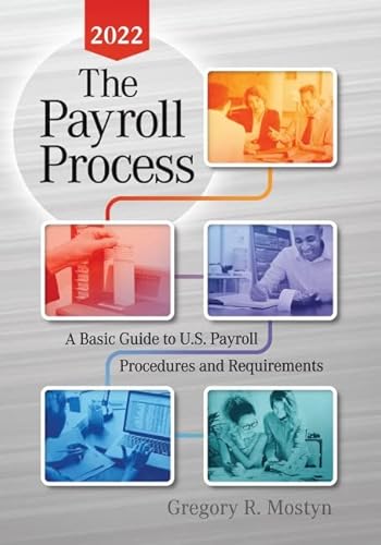 Imagen de archivo de The Payroll Process 2022: A Basic Guide to U.S. Payroll Procedures and Requirements a la venta por Lakeside Books