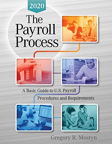 Imagen de archivo de The Payroll Process, 2020 Ed : A Basic Guide to U. S. Payroll Procedures and Requirements a la venta por Better World Books: West
