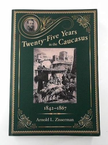 Beispielbild fr Twenty-five years in the Caucasus, 1842-1867, volume I: the early years (1842--1851) zum Verkauf von Brook Bookstore