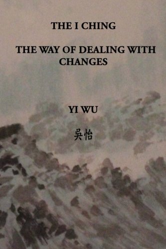 9780991425211: The I Ching - The Way of Dealing with Changes