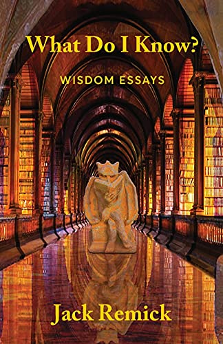 Imagen de archivo de What Do I Know? : Wisdom Essays a la venta por Better World Books: West