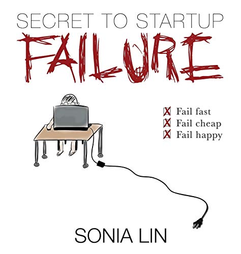 9780991426522: Secret to Startup Failure: Fail Fast. Fail Cheap. Fail Happy.