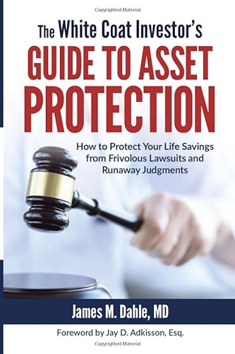 Stock image for The White Coat Investor's Guide to Asset Protection: How to Protect Your Life Savings from Frivolous Lawsuits and Runaway Judgments (The White Coat Investor Series) for sale by SecondSale