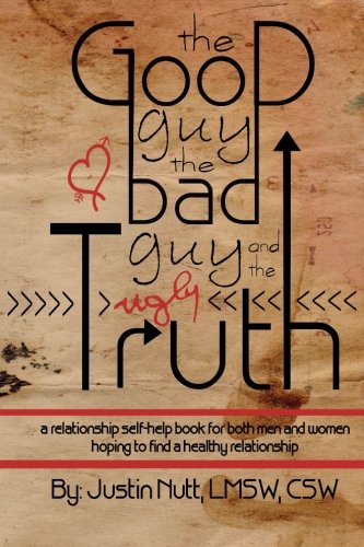 Stock image for The Good Guy, the Bad Guy, and the Ugly Truth: A Relationship Self-Help Book for Both Men and Women Hoping to Find Healthy Relationships for sale by Once Upon A Time Books