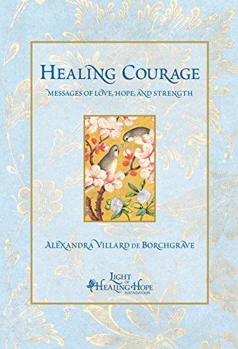 Beispielbild fr Healing Courage: Messages of Love, Hope, and Strength zum Verkauf von Wonder Book