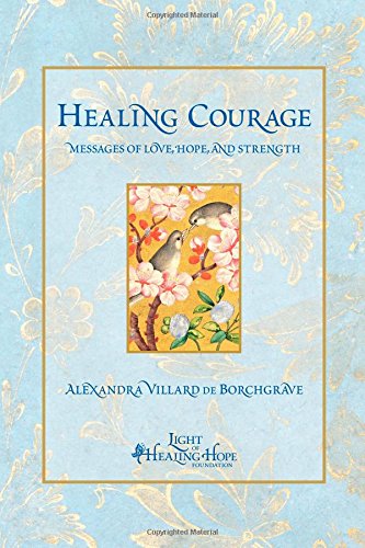 Imagen de archivo de Healing Courage: Messages of Love, Hope, and Strength a la venta por Better World Books