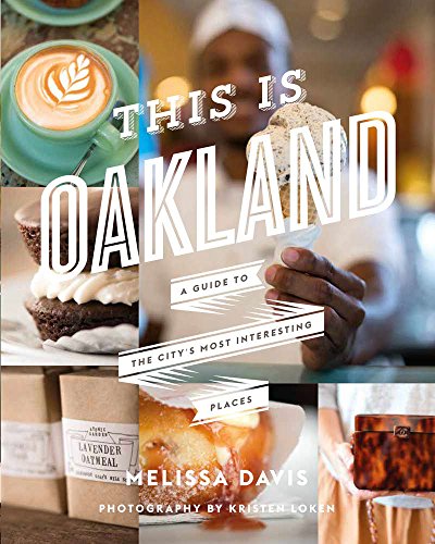 9780991443901: This Is Oakland A Guide to the City's Most Interesting Places