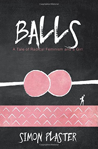 Stock image for Balls: A Tale of Radical Feminism and a Girl for sale by BOOK'EM, LLC