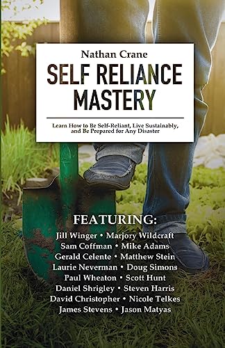 Imagen de archivo de Self Reliance Mastery: Learn How to Be Self-Reliant, Live Sustainably, and Be Prepared for Any Disaster a la venta por SecondSale