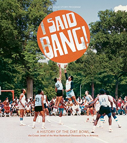 Beispielbild fr I Said Bang! A History of the Dirt Bowl, the Crown Jewel of the Most Basketball-Obsessed City in America zum Verkauf von A Book By Its Cover