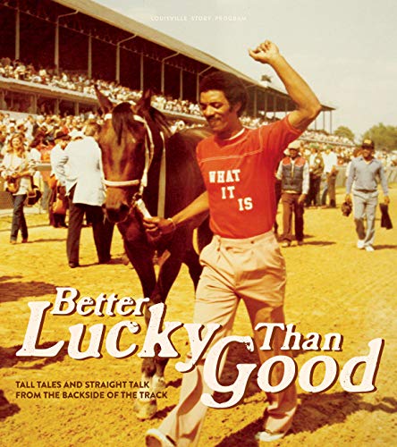 Beispielbild fr Better Lucky Than Good : Tall Tales and Straight Talk from the Backside of the Track zum Verkauf von Better World Books