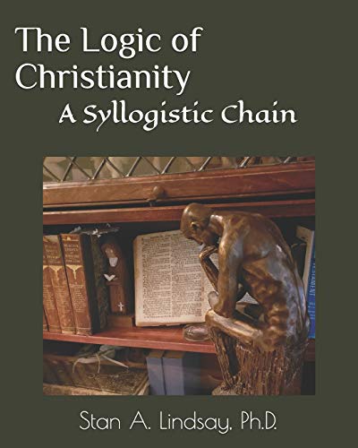 Imagen de archivo de The Logic of Christianity: A Syllogistic Chain a la venta por THE SAINT BOOKSTORE