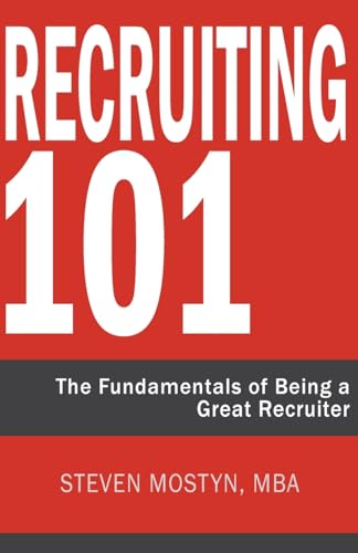 Stock image for Recruiting 101: The Fundamentals of Being a Great Recruiter for sale by Dream Books Co.