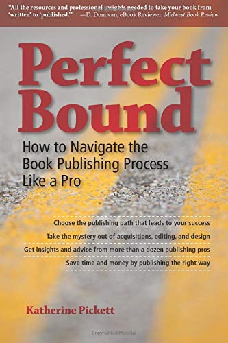Stock image for Perfect Bound: How to Navigate the Book Publishing Process Like a Pro for sale by Decluttr