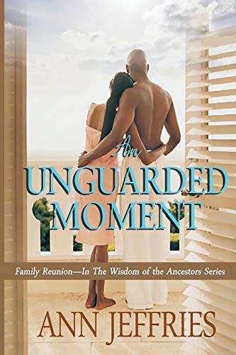 9780991500338: An Unguarded Moment: Family Reunion--In The Wisdom Of The Ancestors Series: Family Reunion---The Wisdom of the Ancestors: Volume 1 (Family Reunion--Wisdom of the Ancestors)