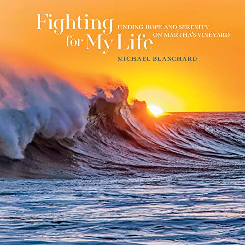 Stock image for Fighting for My Life: Finding Hope and Serenity on Marthas Vineyard for sale by Goodwill Books